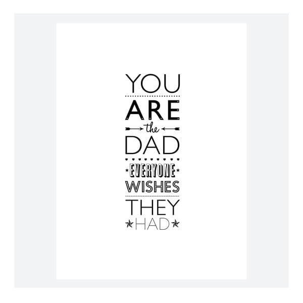 Plagát  You Are The DAD Everone Wishes They Had, 30x40 cm