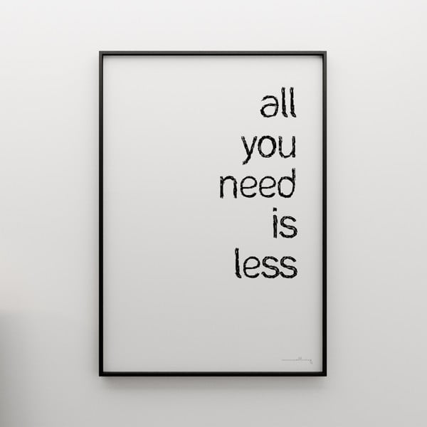 Plagát All you need is less, 100x70 cm