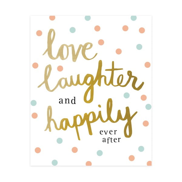Dekoratívny obrázok Caroline Gardner Love Laughter Happily Ever After, 21 x 26 cm
