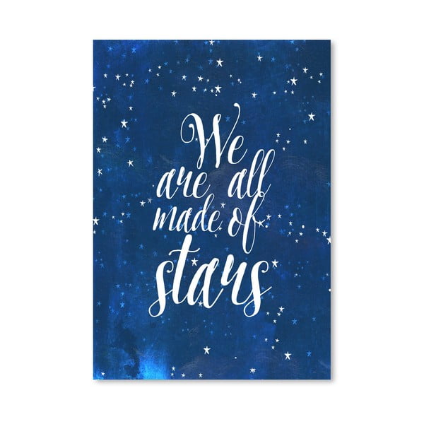 Plagát od Mia Charro - We Are All Made Of Stars
