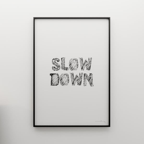 Plagát Slow down, 100x70 cm