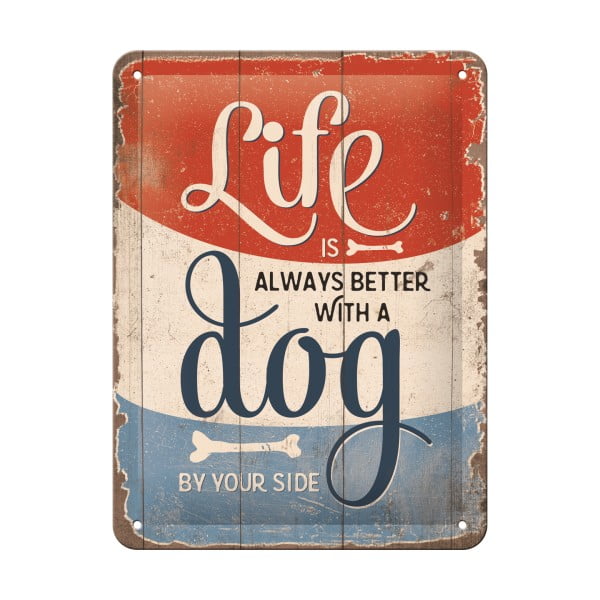 Nástenná dekoratívna ceduľa Postershop Life Is Better With a Dog