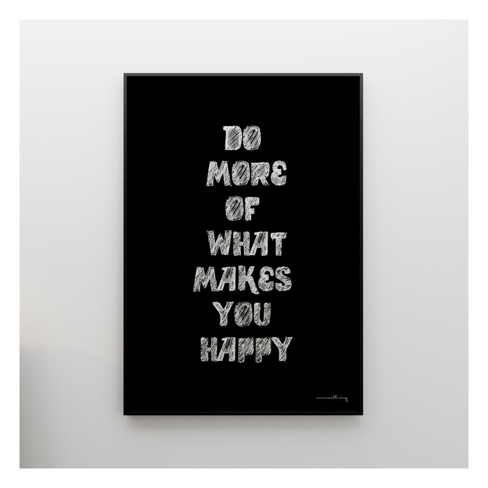 Plagát Do more of what makes you happy, 100x70 cm